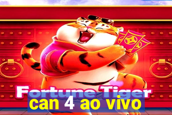 can 4 ao vivo